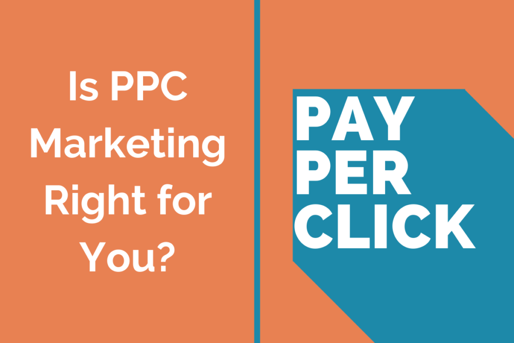 Is Pay-Per-Click Marketing Right For You?