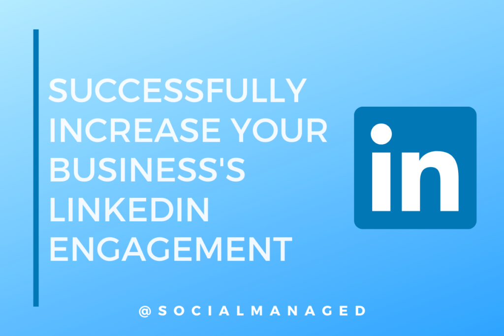Successfully Increase Your Business’s LinkedIn Engagement