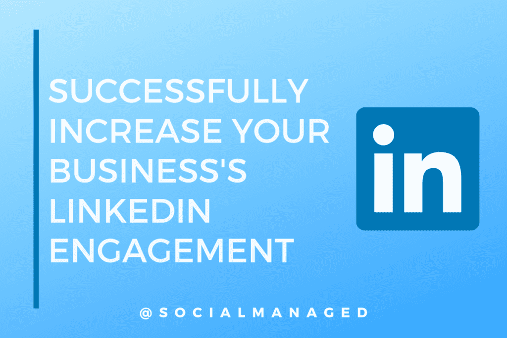 Successfully Increase Your Business’s LinkedIn Engagement