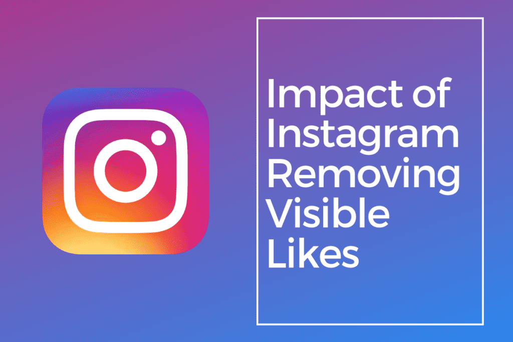 Impact of Instagram Removing Visible Likes