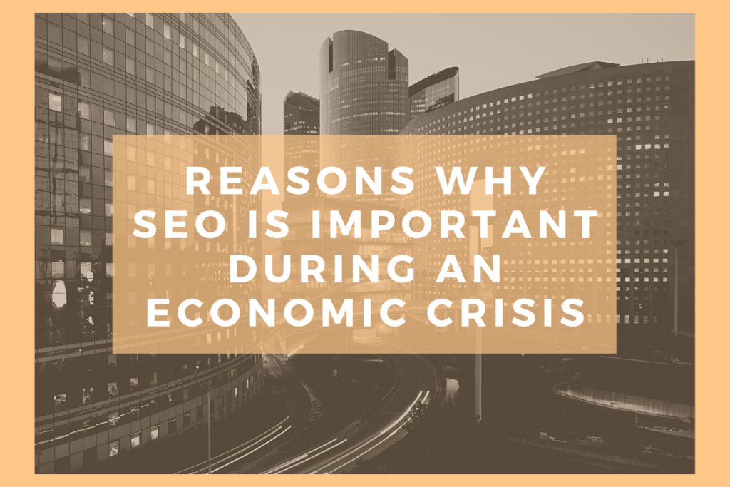Reasons Why SEO Is Important During An Economic Crisis
