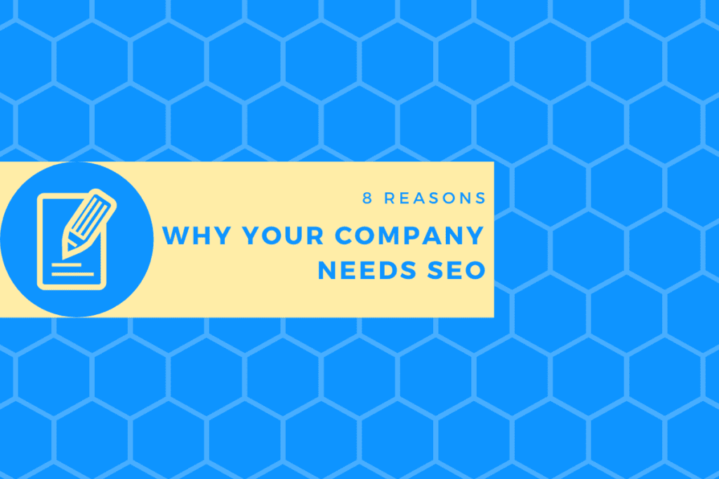 8 Reasons Why Your Company Needs SEO