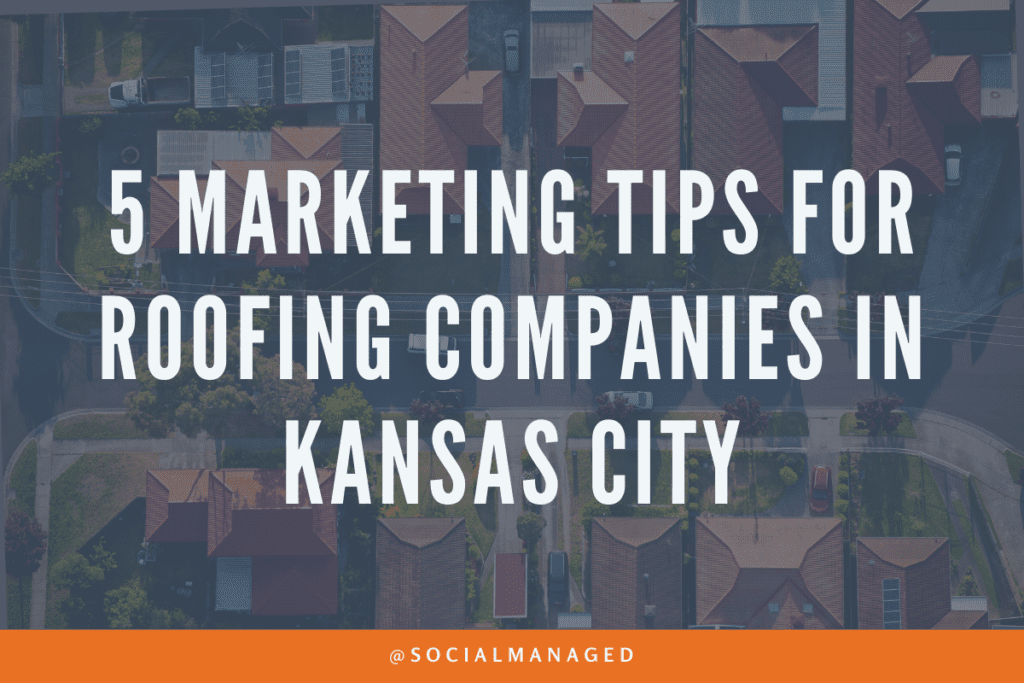 5 Marketing Tips for Roofing Companies in Kansas City